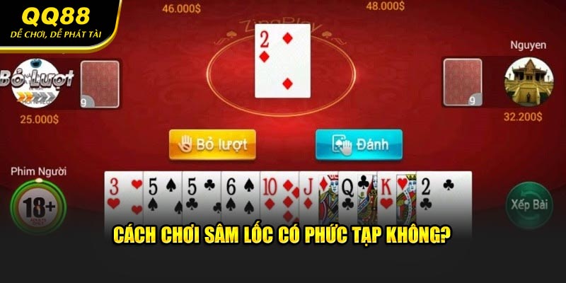 Cách chơi sâm lốc có phức tạp không