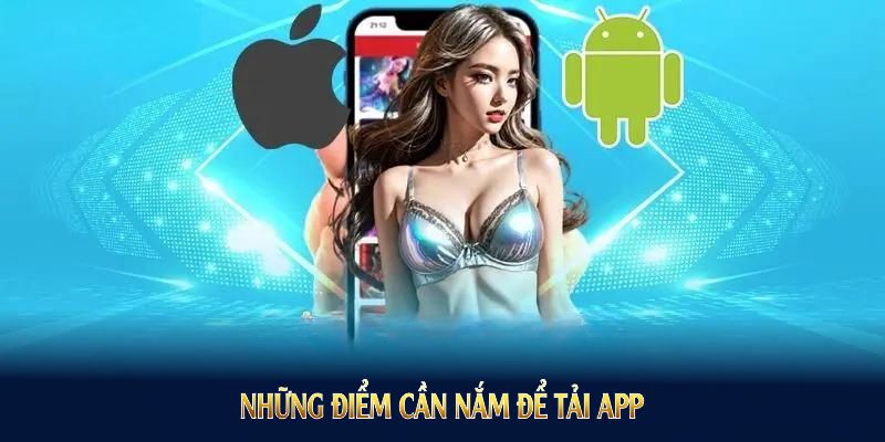 Những điểm mà người chơi cần biết khi tải ứng dụng